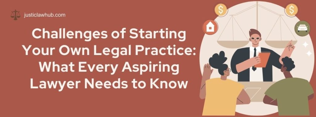 Challenges of Starting Your Own Legal Practice What Every Aspiring Lawyer Needs to Know