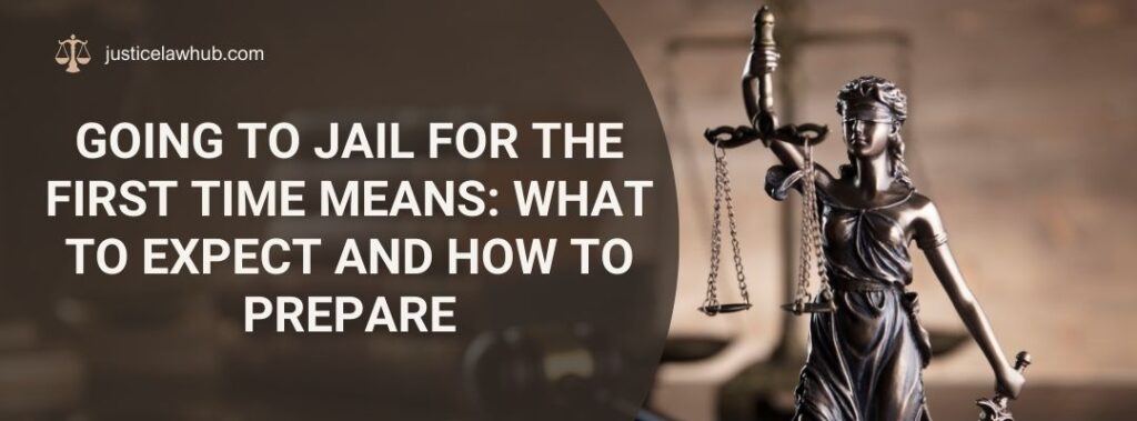 Going to Jail for the First Time Means What to Expect and How to Prepare