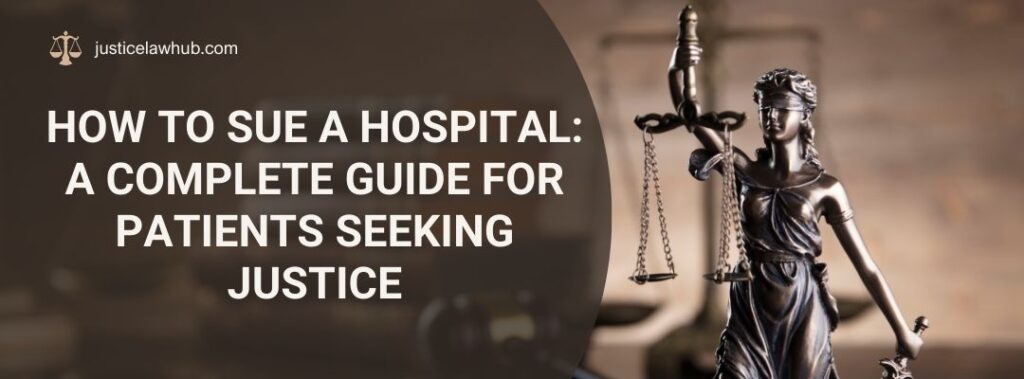 How to Sue a Hospital A Complete Guide for Patients Seeking Justice