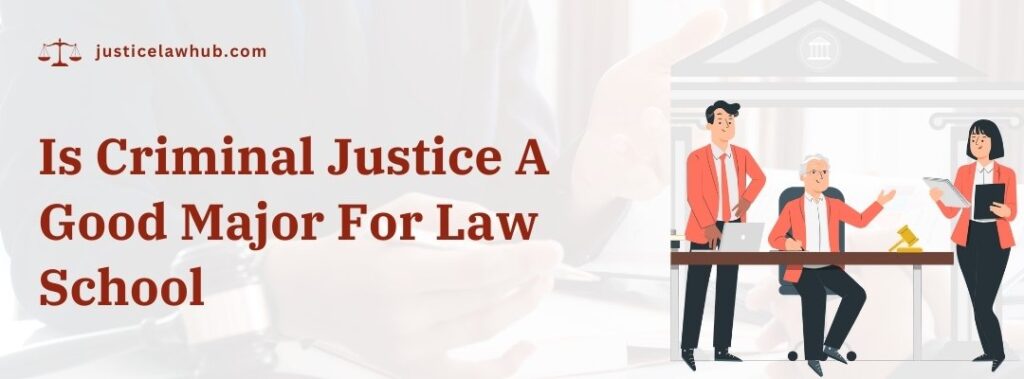 Is Criminal Justice A Good Major For Law School